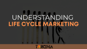 Understanding Life Cycle Marketing